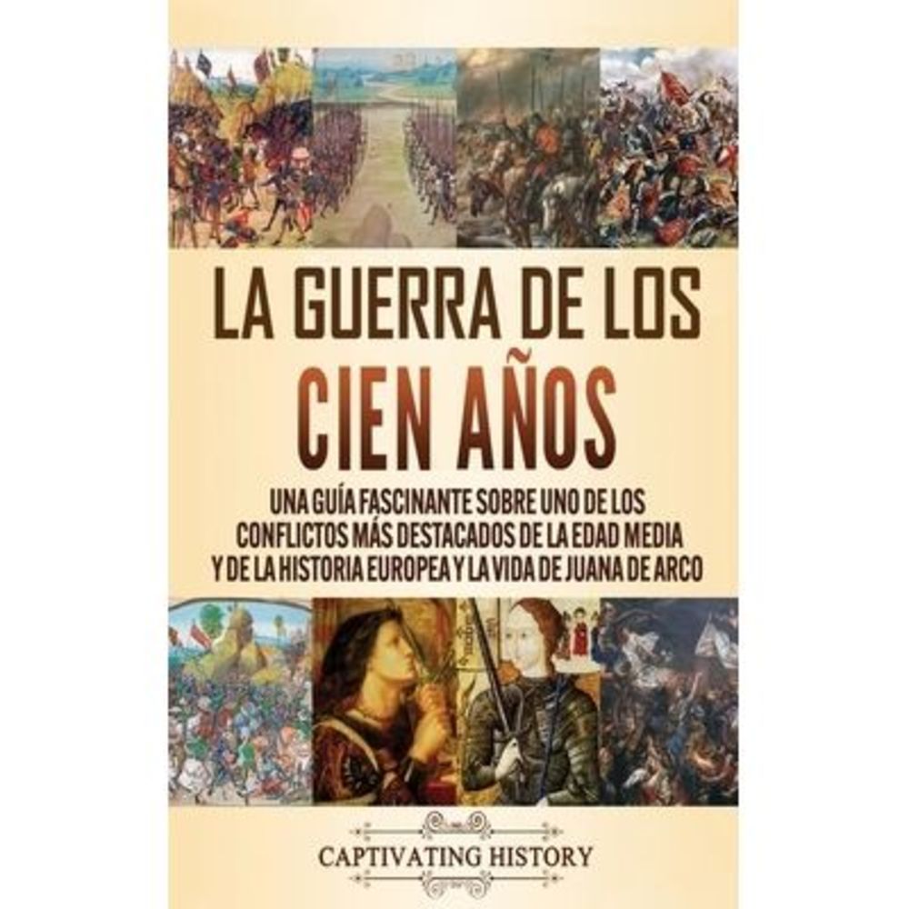 La Guerra de los Cien Años: Una guía fascinante sobre uno de los conflictos más